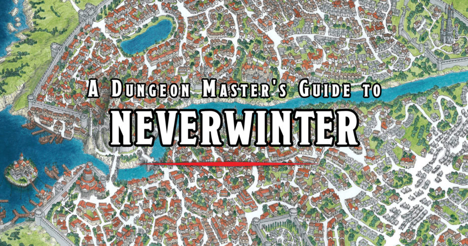 A Dungeon Master's Guide to Neverwinter